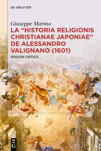 La «Historia Religionis Christianae Japoniae» de Alessandro Valignano (1601): Edición crítica von De Gruyter