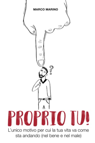 Proprio tu!: L'unico motivo per cui la tua vita va come sta andando (nel bene e nel male)