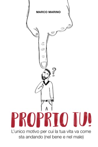 Proprio tu!: L'unico motivo per cui la tua vita va come sta andando (nel bene e nel male)
