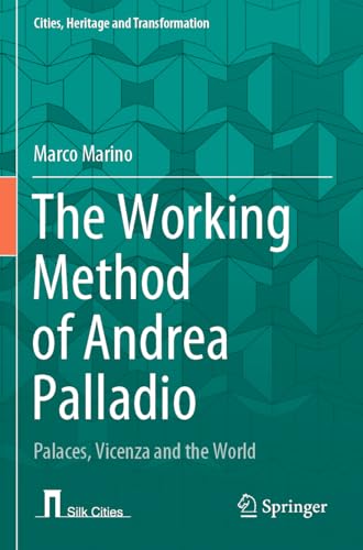 The Working Method of Andrea Palladio: Palaces, Vicenza and the World (Cities, Heritage and Transformation) von Springer