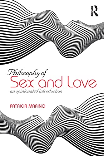 Philosophy of Sex and Love: An Opinionated Introduction von Routledge