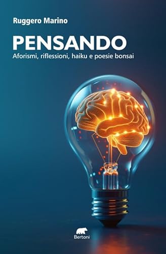 Pensando. Aforismi, riflessioni, haiku e poesie bonsai (Narrativa) von Bertoni