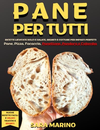 Pane per Tutti: Ricette lievitate dolci e salate, segreti e cotture per impasti perfetti. Pane, pizza, focaccia, panettone, pandoro e colomba (L'originale® - L'Arte del Pane e del Lievito Madre) von Independently published