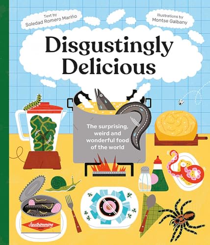 Disgustingly Delicious: The surprising, weird and wonderful food of the world von Welbeck Children's Books