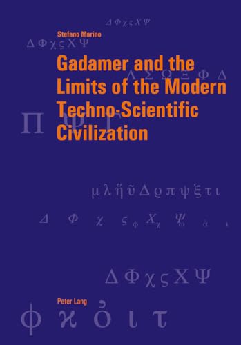 Gadamer and the Limits of the Modern Techno-Scientific Civilization (Berner Reihe philosophischer Studien, Band 43) von Lang, Peter