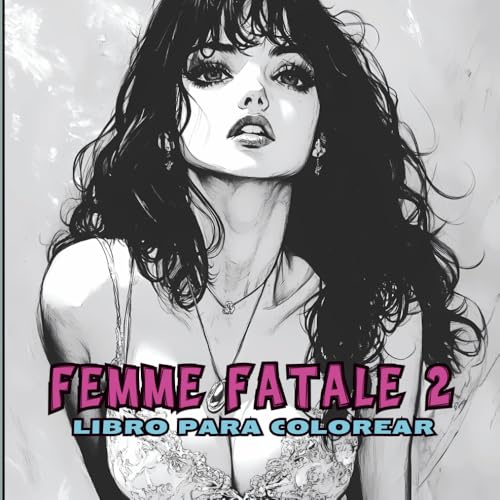 Femme Fatale 2 – Libro para Colorear para Jóvenes y Adultos: Para todos los que aman a las musas eternas -50 ilustraciones sensuales y elegantes que celebran la belleza femenina Femme Fatale 2 – Libro para Colorear para Jóvenes y Adultos: Para todos los que aman a las musas eternas -50 ilustraciones sensuales y elegantes que celebran la belleza femenina von Independently published