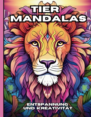 Tier Mandalas - Malbuch für Erwachsene: mit 50 Tiermotiven im Mandalastil: Ihr Ausmalbuch für innere Ruhe, Entspannung und Kreativität