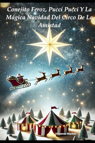 CONEJITO FEROZ, PUCCI PUCCI Y LA MÁGICA NAVIDAD DEL CIRCO DE LA AMISTAD (Conejito Feroz y Pulga Pucci Pucci: Aventuras bajo la carpa) von Independently published