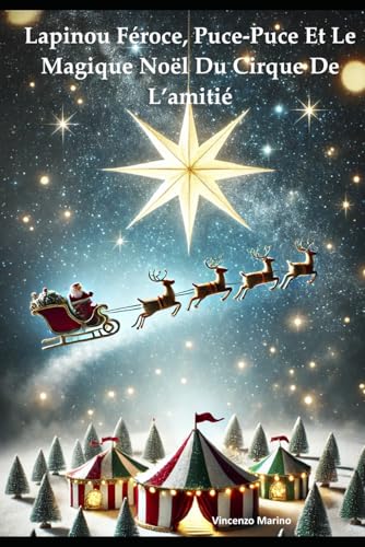 LAPINOU FÉROCE, PUCE-PUCE ET LE MAGIQUE NOËL DU CIRQUE DE L’AMITIÉ (Lapinou Féroce et Puce-Puce : Aventures sous le chapiteau) von Independently published