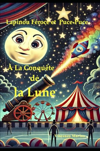 Lapinou Féroce Et Puce-Puce À La Conquête De La Lune (Lapinou Féroce et Puce-Puce : Aventures sous le chapiteau) von Independently published
