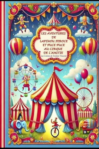 Les Aventures De Lapinou Féroce Et Puce Puce Au Cirque De l'Amitie (Lapinou Féroce et Puce-Puce : Aventures sous le chapiteau) von Independently published