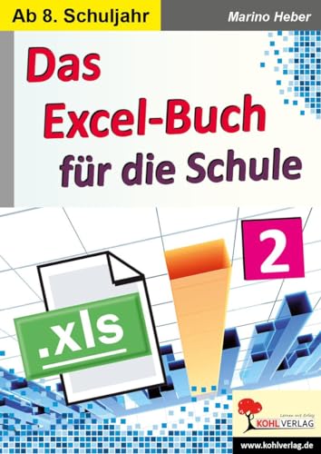 Das Excel-Buch für die Schule / Band 2: Kopiervorlagen zum Einsatz ab dem 8. Schuljahr von Kohl Verlag