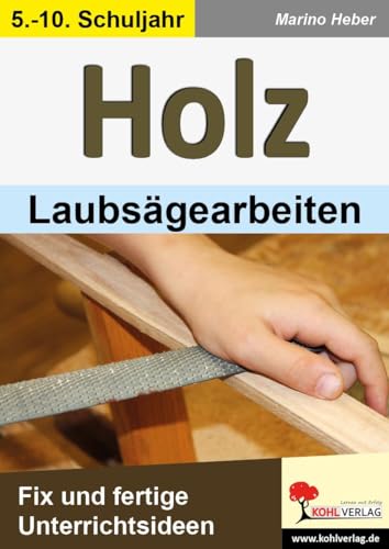 HOLZ - Laubsägearbeiten: Fix und fertige Unterrichtsideen