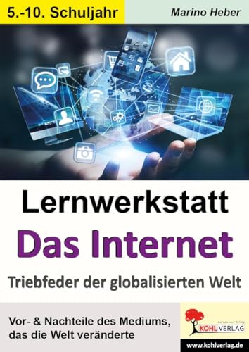 Lernwerkstatt Das Internet: Triebfeder der globalisierten Welt von Kohl Verlag