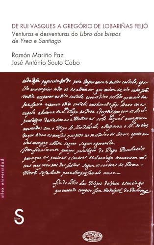 De Rui Vasques a Gregório de Lobariñas Feijó: Venturas e desventuras do libro dos bispos de Yrea e Santiago (Sílex Universidad) von SÍLEX EDICIONES, S.L.