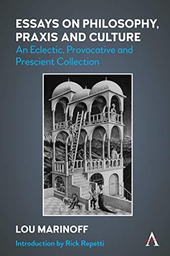 Essays on Philosophy, Praxis and Culture: An Eclectic, Provocative and Prescient Collection von Anthem Press