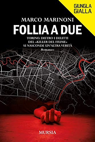 Follia a due: Torino. Dietro i delitti del «Killer del fiume» si nasconde un’altra verità (Giungla Gialla) von Mursia
