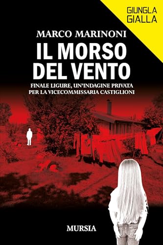 Il morso del vento: Finale Ligure, un’indagine privata per la vicecommissaria Castiglioni (Giungla Gialla) von Mursia