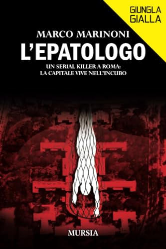 L’Epatologo: Un serial killer a Roma: la capitale vive nell’incubo (Giungla Gialla) von Mursia