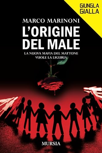 L’origine del male: La nuova Mafia del mattone vuole la Liguria (Giungla Gialla) von Ugo Mursia Editore