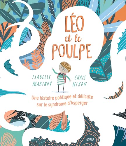 LÉO ET LE POULPE: UNE HISTOIRE POÉTIQUE ET DÉLICATE SUR LE SYNDROME D'ASPERGER von KIMANE