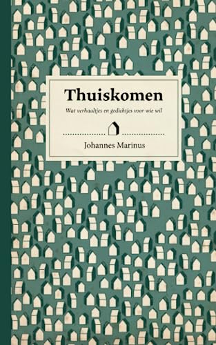 Thuiskomen: Wat verhaaltjes en gedichtjes voor wie wil von Independently published