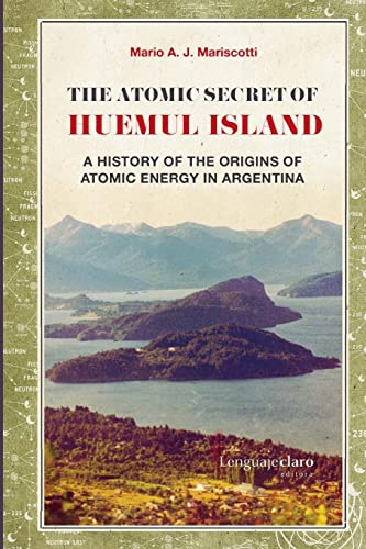 The Atomic Secret of Huemul Island: A history of the origins of atomic energy in Argentina von CREATESPACE