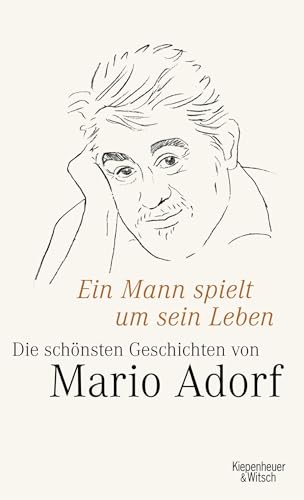 Ein Mann spielt um sein Leben: Mario Adorfs schönste Geschichten von Kiepenheuer & Witsch GmbH