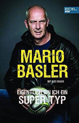 Mario Basler: Eigentlich bin ich ein super Typ: Die Autobiografie des Fußball-Nationalspielers (SPIEGEL-Bestseller)