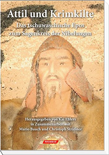 Attil und Krimkilte: Das tschuwaschische Epos zum Sagenkreis der Nibelungen Attil und Krimkilte: Das tschuwaschische Epos zum Sagenkreis der Nibelungen von Rhombos-Verlag