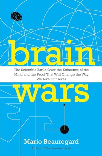 Brain Wars: The Scientific Battle Over the Existence of the Mind and the Proof that Will Change the Way We Live Our Lives von HarperOne