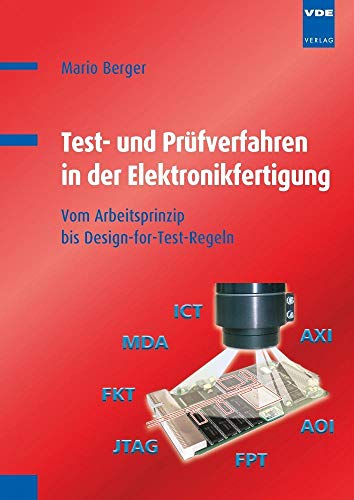 Test- und Prüfverfahren in der Elektronikfertigung: Vom Arbeitsprinzip bis Design-for-Test-Regeln: Vom Arbeitsprinzip bis zu Design für Test-Regeln von Vde Verlag GmbH