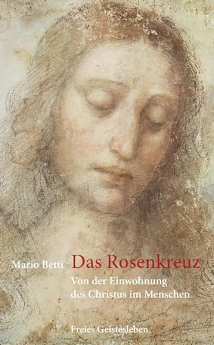 Das Rosenkreuz: Von der Einwohnung des Christus im Menschen.