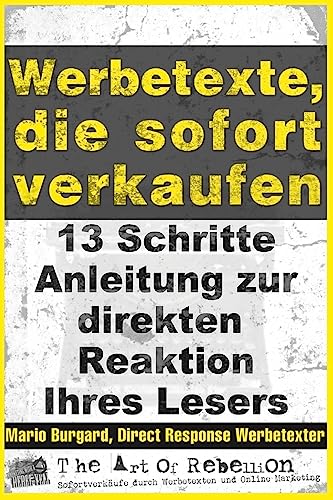 Werbetexte, die sofort verkaufen: 13-Schritte-Anleitung zur direkten Reaktion Ihres Lesers