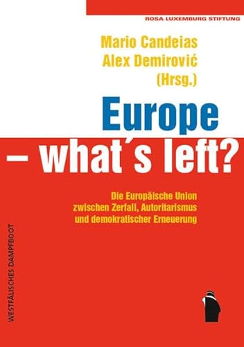 Europe - what's left?: Die Europäische Union zwischen Zerfall, Autoritarismus und demokratischer Erneuerung