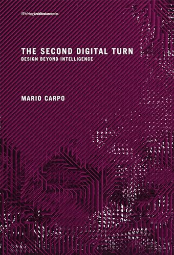 The Second Digital Turn: Design Beyond Intelligence (Writing Architecture) von MIT Press