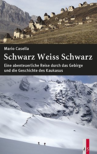 Schwarz Weiss Schwarz: Eine abenteuerliche Reise durch das Gebirge und die Geschichte des Kaukasus von AS Verlag