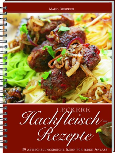 Leckere Hackfleisch-Rezepte: 39 abwechslungsreiche Ideen für jednen Anlass von Landwirtschaftsvlg Münster