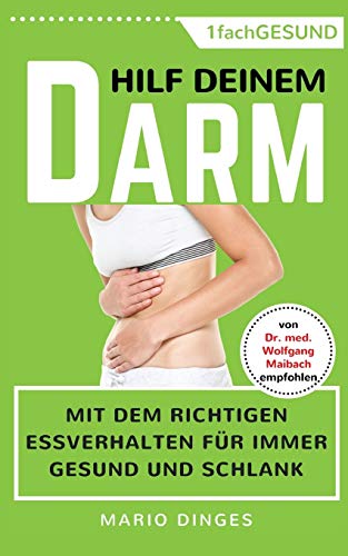 Hilf Deinem Darm: Mit dem richtigen Essverhalten für immer gesund und schlank