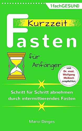 Kurzzeitfasten für Anfänger: Schritt für Schritt abnehmen durch intermittierendes Fasten von CREATESPACE