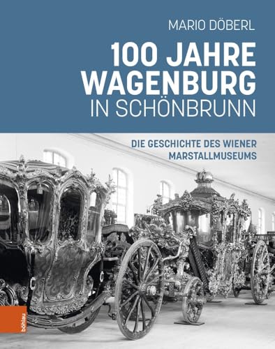 100 Jahre Wagenburg in Schšnbrunn: Die Geschichte des Wiener Marstallmuseums