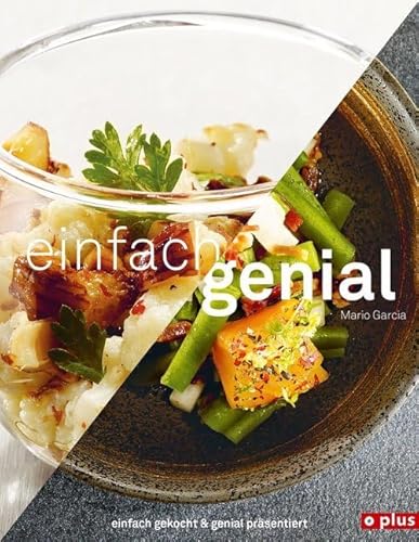 einfach genial: einfach gekocht & genial präsentiert