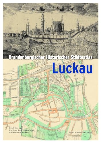 Brandenburgischer Historischer Städteatlas Luckau (Einzelveröffentlichungen der Brandenburgischen Historischen Kommission e.V.) (Einzelveröffentlichung des Brandenburgischen Landeshauptarchivs)