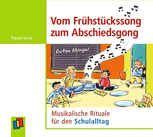 Vom Frühstückssong zum Abschiedsgong: Musikalische Rituale für den Schulalltag von Verlag An Der Ruhr