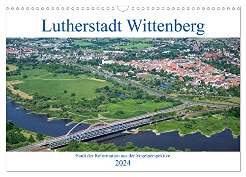 Lutherstadt Wittenberg - Stadt der Reformation aus der Vogelperspektive (Wandkalender 2024 DIN A3 quer), CALVENDO Monatskalender von CALVENDO
