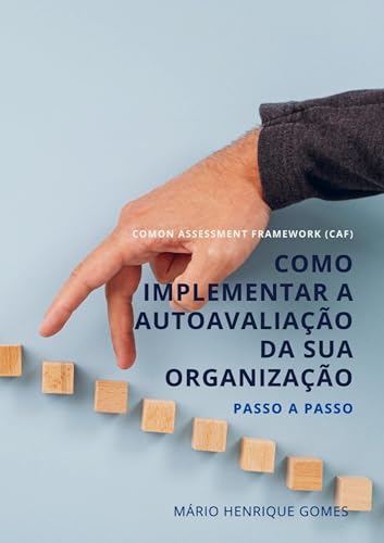 Common Assessment Framework (CAF): Como Implementar a Autoavaliação da Sua Organização Passo-a-Passo von Bookmundo