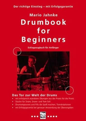 Drumbook for Beginners - Schlagzeugbuch für Anfänger: Das Tor zur Welt der Drums - mit erfolgreich erprobten Übungen aus der Praxis für die Praxis - ... bei genauer Anwendung der Übevorgaben