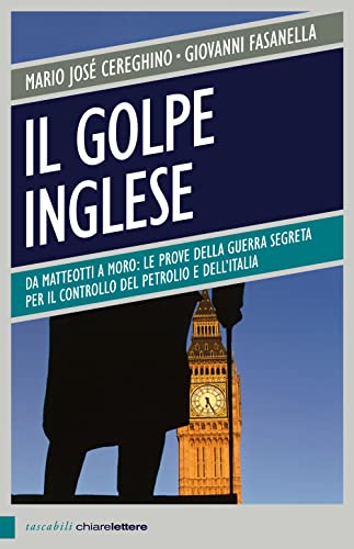 Il golpe inglese. Da Matteotti a Moro: le prove della guerra segreta per il controllo del petrolio e dell'Italia (Tascabili) von Chiarelettere