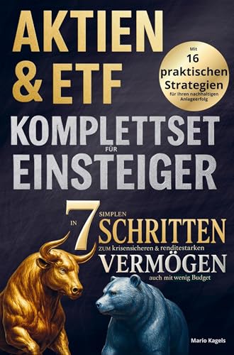 Aktien & ETFs Komplettset für Einsteiger - In 7 einfachen Schritten zum krisensicheren & renditestarken Vermögen, auch mit geringem Budget: Mit 16 ... für Ihren nachhaltigen Anlageerfolg von Bookmundo