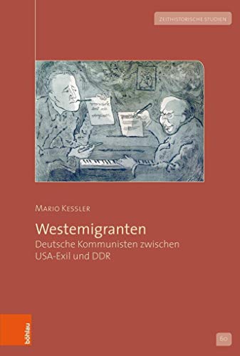 Westemigranten: Deutsche Kommunisten zwischen USA-Exil und DDR (Zeithistorische Studien, Band 60)